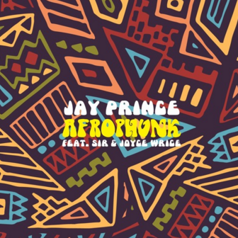 Jay Prince – AfroPhunk (Feat. SiR & Joyce Wrice)